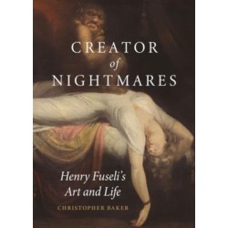 Creator of Nightmares: Henry Fuseli’s Art and Life