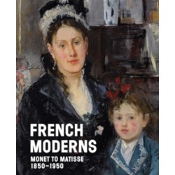 French Moderns: Monet to Matisse 1850–1950