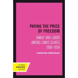 Paying the Price of Freedom: Family and Labor among Lima's Slaves, 1800–1854
