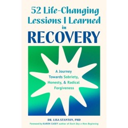 52 Life-Changing Lessons I Learned in Recovery: A Journey Towards Sobriety, Honesty, and Radical Forgiveness (Spiritual Guidance for Recovery, Receiving Everyday Miracles)