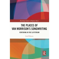The Places of Van Morrison’s Songwriting: Venturing in the Slipstream