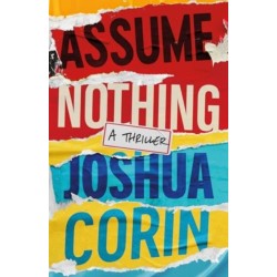 Assume Nothing: A Thriller