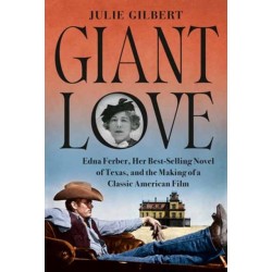 Giant Love: Edna Ferber, Her Best-selling Novel of Texas, and the Making of a Classic American Film