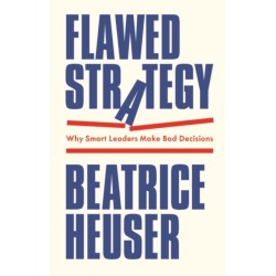 Flawed Strategy: Why Smart Leaders Make Bad Decisions