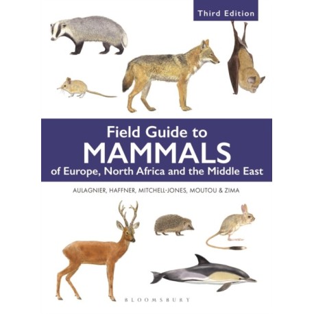 Field Guide to Mammals of Europe, North Africa and the Middle East: Third Edition