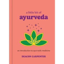 A Little Bit of Ayurveda: An Introduction to Ayurvedic Medicine