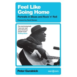 Feel Like Going Home: Portraits in Blues and Rock'n'Roll