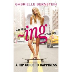 Add More ~ing to Your Life: A Hip Guide to Happiness