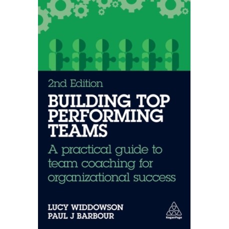 Building Top-Performing Teams: A practical guide to team coaching for organizational success