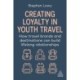 Creating Loyalty in Youth Travel: How Travel Brands and Destinations Can Build Lifelong Relationships