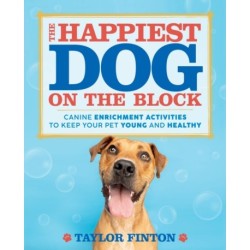 The Happiest Dog on the Block: Canine Enrichment Activities to Keep Your Pet Young and Healthy