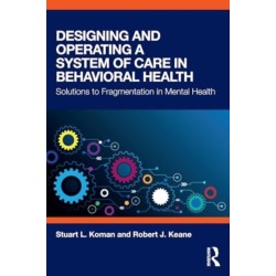 Designing and Operating a System of Care in Behavioral Health: Solutions to Fragmentation in Mental Health