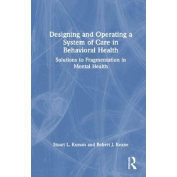 Designing and Operating a System of Care in Behavioral Health: Solutions to Fragmentation in Mental Health