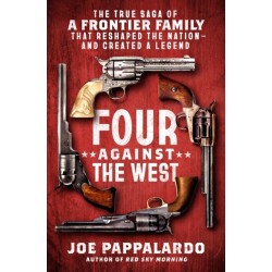 Four Against the West: The True Saga of a Frontier Family That Reshaped the Nation—and Created a Legend