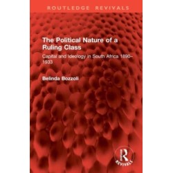 The Political Nature of a Ruling Class: Capital and Ideology in South Africa 1890–1933