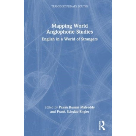 Mapping World Anglophone Studies: English in a World of Strangers