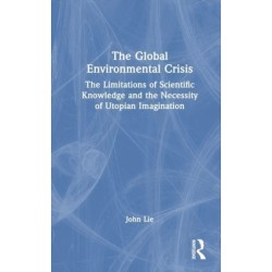 The Global Environmental Crisis: The Limitations of Scientific Knowledge and the Necessity of Utopian Imagination