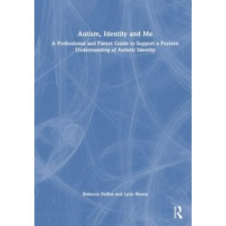 Autism, Identity and Me: A Professional and Parent Guide to Support a Positive Understanding of Autistic Identity