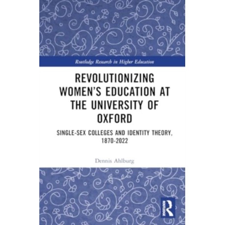 Revolutionizing Women’s Education at the University of Oxford: Single-Sex Colleges and Identity Theory, 1870-2022