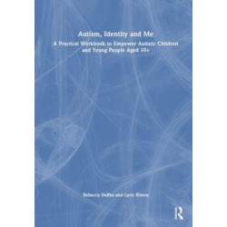 Autism, Identity and Me: A Practical Workbook to Empower Autistic Children and Young People Aged 10+