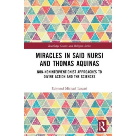 Miracles in Said Nursi and Thomas Aquinas: Non-Noninterventionist Approaches to Divine Action and the Sciences