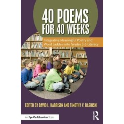 40 Poems for 40 Weeks: Integrating Meaningful Poetry and Word Ladders into Grades 3–5 Literacy