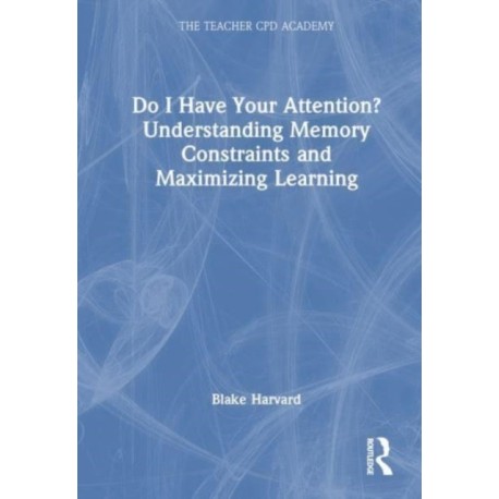 Do I Have Your Attention? Understanding Memory Constraints and Maximizing Learning