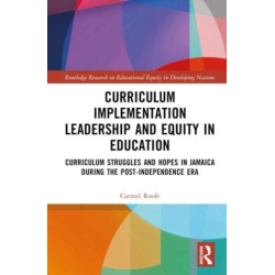Curriculum Implementation Leadership and Equity in Education: Curriculum Struggles and Hopes in Jamaica During the Post-Independence Era