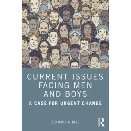 Current Issues Facing Men and Boys: A Case for Urgent Change