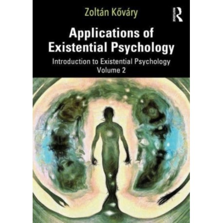 Applications of Existential Psychology: Introduction to Existential Psychology Volume 2