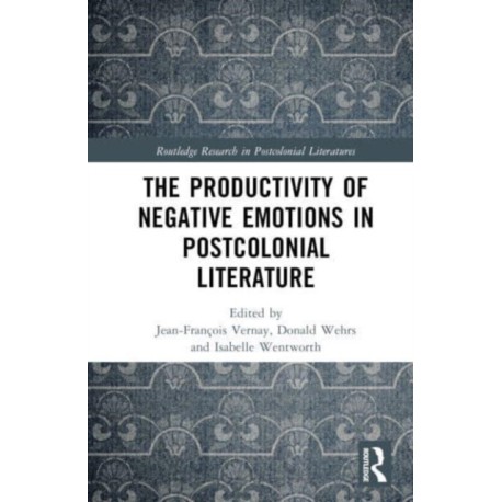The Productivity of Negative Emotions in Postcolonial Literature