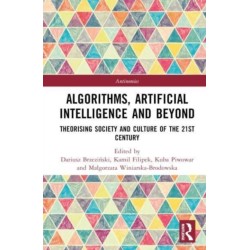 Algorithms, Artificial Intelligence and Beyond: Theorising Society and Culture of the 21st Century