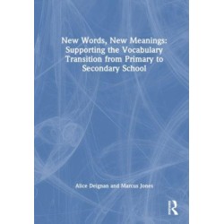 New Words, New Meanings: Supporting the Vocabulary Transition from Primary to Secondary School