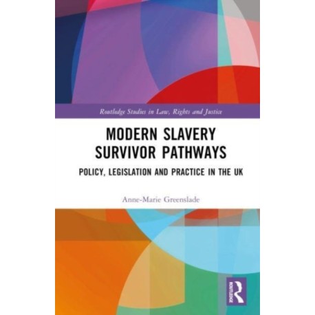 Modern Slavery Survivor Pathways: Policy, Legislation and Practice in the UK