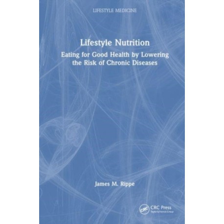 Lifestyle Nutrition: Eating for Good Health by Lowering the Risk of Chronic Diseases