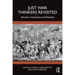 Just War Thinkers Revisited: Heretics, Humanists and Radicals