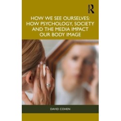 How We See Ourselves: How Psychology, Society and the Media Impact our Body Image