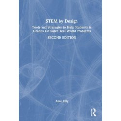 STEM by Design: Tools and Strategies to Help Students in Grades 4–8 Solve Real-World Problems
