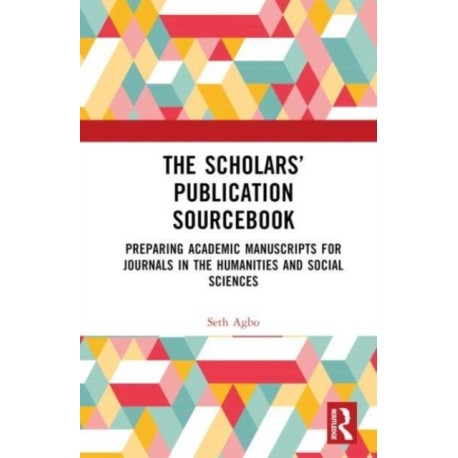 The Scholars’ Publication Sourcebook: Preparing Academic Manuscripts for Journals in the Humanities and Social Sciences