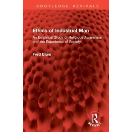 Ethics of Industrial Man: An Empirical Study of Religious Awareness and the Experience of Society