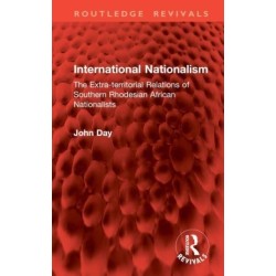 International Nationalism: The Extra-territorial Relations of Southern Rhodesian African Nationalists