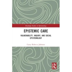 Epistemic Care: Vulnerability, Inquiry, and Social Epistemology