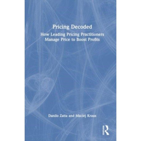 Pricing Decoded: How Leading Pricing Practitioners Manage Price to Boost Profits