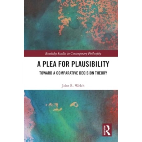 A Plea for Plausibility: Toward a Comparative Decision Theory