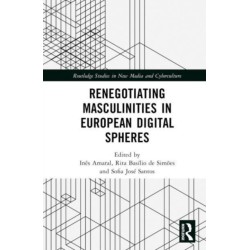 Renegotiating Masculinities in European Digital Spheres