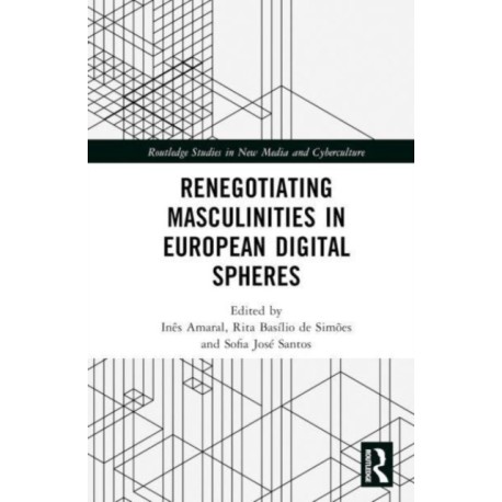 Renegotiating Masculinities in European Digital Spheres