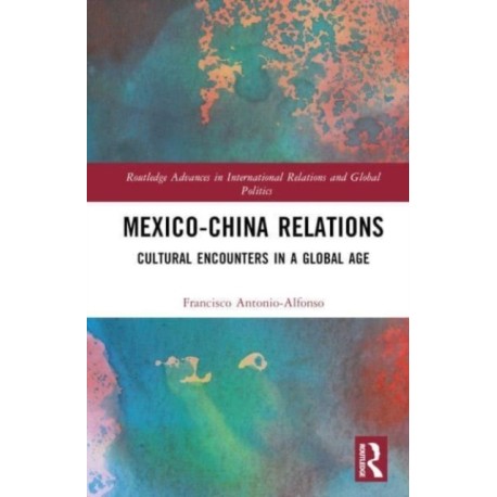 Mexico-China Relations: Cultural Encounters in a Global Age