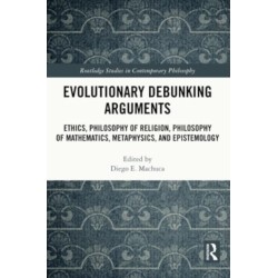 Evolutionary Debunking Arguments: Ethics, Philosophy of Religion, Philosophy of Mathematics, Metaphysics, and Epistemology