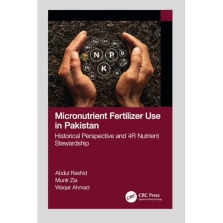 Micronutrient Fertilizer Use in Pakistan: Historical Perspective and 4R Nutrient Stewardship