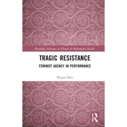 Tragic Resistance: Feminist Agency in Performance